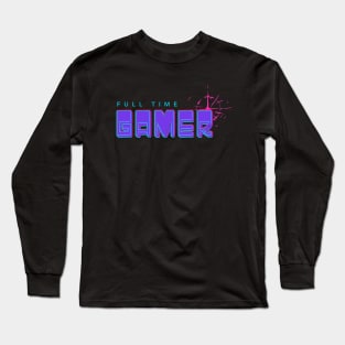 Full Time Gamer Long Sleeve T-Shirt